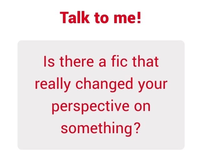 Is there a fic that really changed your perspective on something?