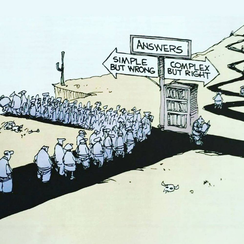 A line of people walking towards a sign which says "Answers", then underneath "Simple but wrong" to the left, and "Complex but right" to the right. Most people turn left.
