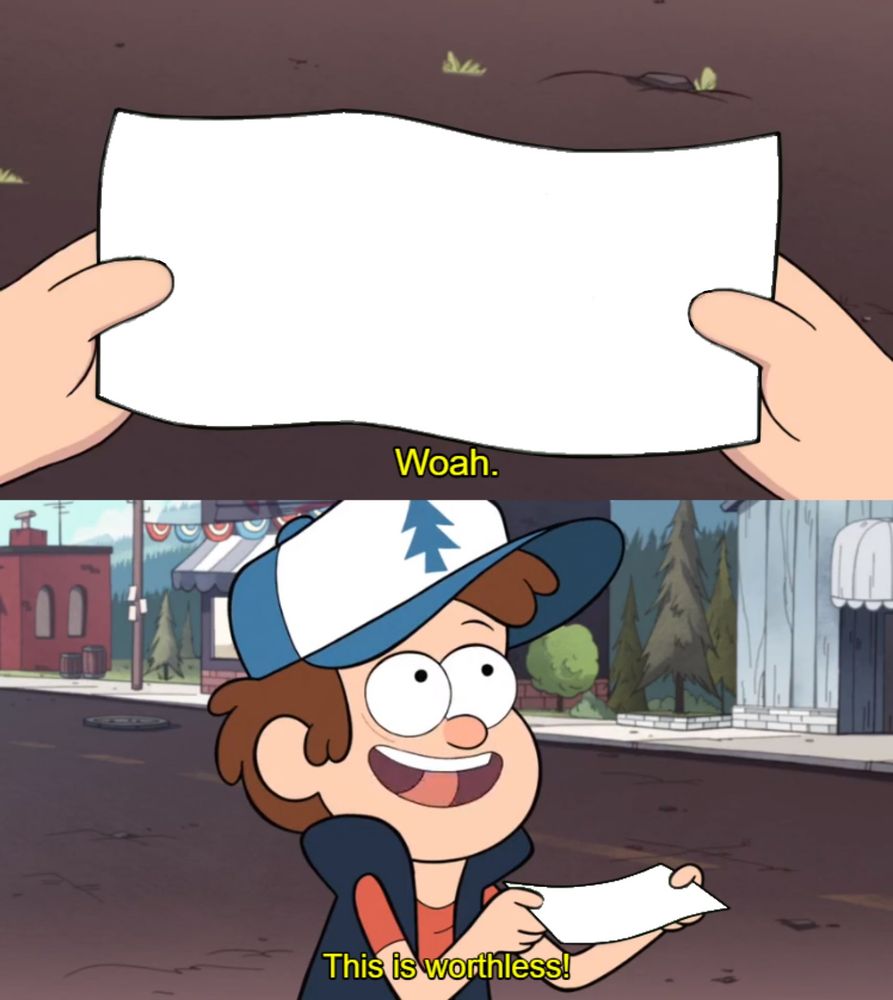 Gravity Falls kid holding a blank piece of paper and saying "Woah. This is worthless!"