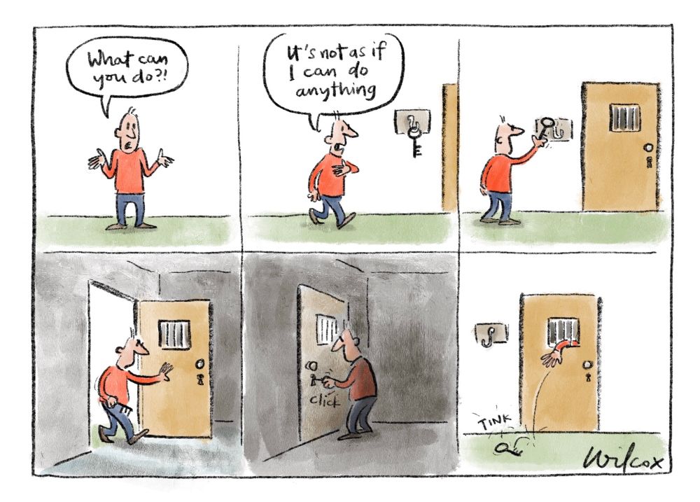 Six frames. 1. Man shrugs, looking at us says “What can you do?!” 2. Man walking along, key visible hanging on wall, man says “It’s not as if I can do anything.” 3. Door with barred window visible beside key hook. Man takes key. 4. View from inside room as man walks in through open door holding key. 5. Man locking door from inside dark room. *click*. 6. Seen from outside room, man’s arm drops key out through barred window. *tink*
