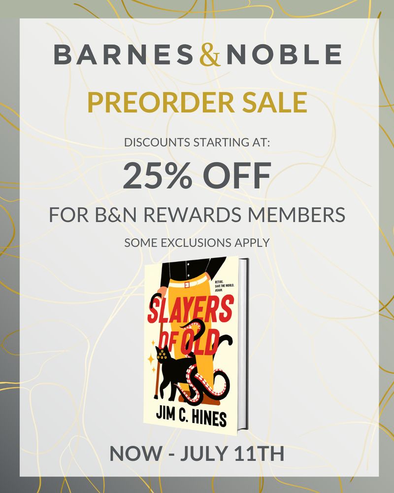Ad for B&N preorder sale. "Discounts starting at 25% off for B&N rewards members. Now - July 11." Includes an image of Slayers of Old, by Jim C. Hines, which I'm told is an excellent choice for preordering.