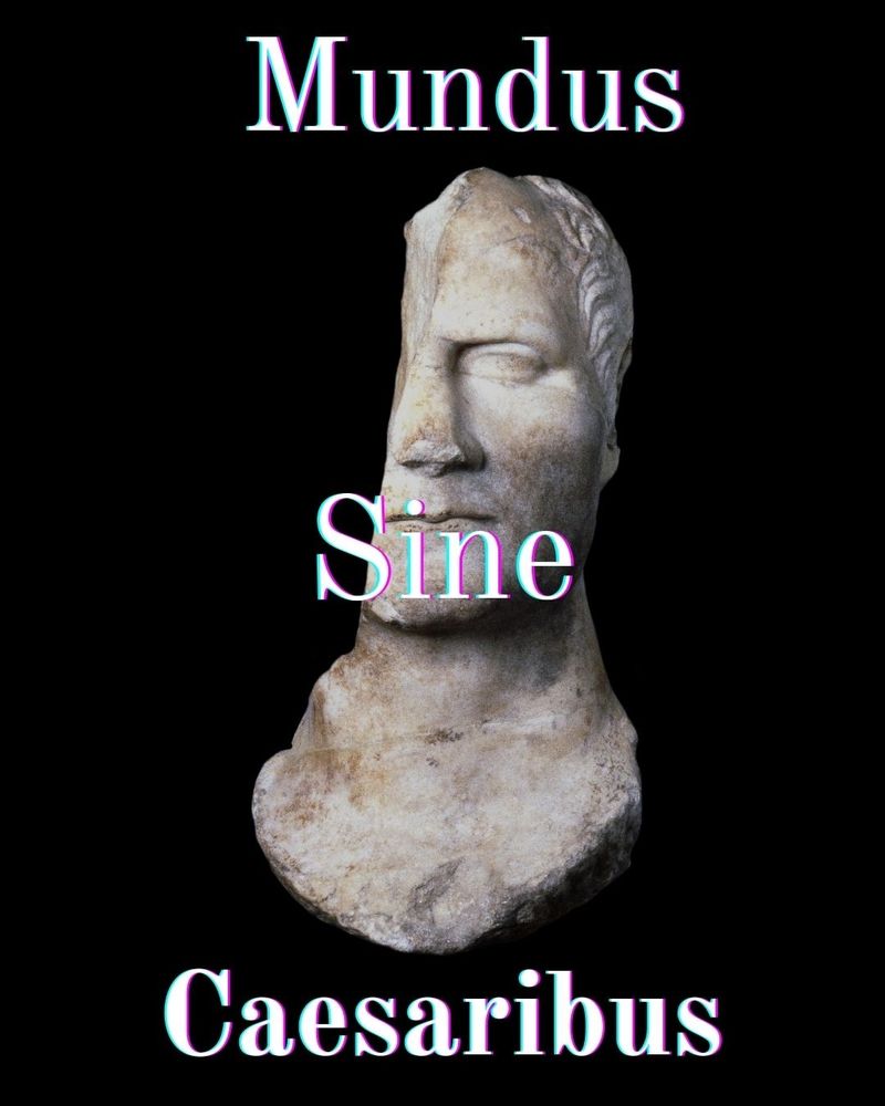 Montagem onde podemos ver um busto de Cesar de mármore branco, com a metade direita do rosto quebrada, contra um fundo preto. Em letras brancas, em primeiro plano, podemos ler Mundus Sine Caesaribus