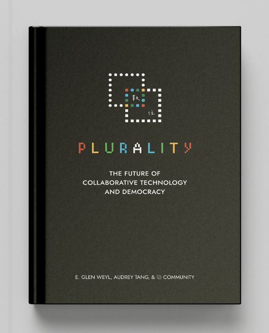 A picture of the book by E. Glen Weyl, Audrey Tang, and Community 

PLURALITY:
The future of
collaborative technology
and democracy