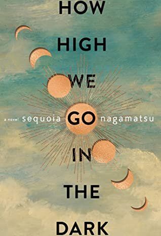 book cover of how high we go in the dark by sequoia nagamatsu. black text on a sky background with gold moon and sun details.