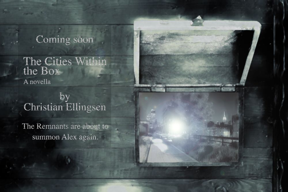 To the right is an open wooden box, inside which is the walkway of a park, the tall buildings of a city either side.

To the left is text that reads: Coming soon. The Cities Within the Box. A novella by Christian Ellingsen. The Remnants are about to summon Alex again.