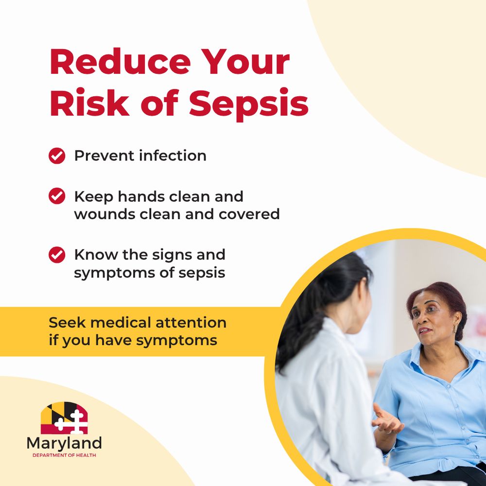 Reduce risk of sepsis. Prevent infection. Keep hands clean and wounds clean and covered. Know the signs and symptoms of sepsis. Seek medical attention if you have symptoms. 

