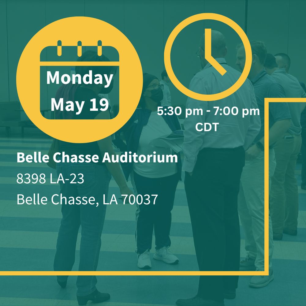 Monday, May 19  	
Belle Chasse Auditorium

8398 LA-23 Belle Chasse, LA 70037

5:30 p.m. to 7:00 p.m. CDT 