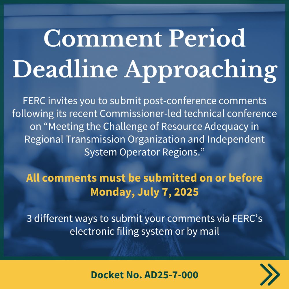 Graphic that reads, “Comment Period Deadline Approaching.” FERC invites post-conference comments for the technical conference on resource adequacy in RTO and ISO regions. Deadline to submit is Monday, July 7, 2025. Comments can be submitted electronically or by mail. Docket No. AD25-7-000.