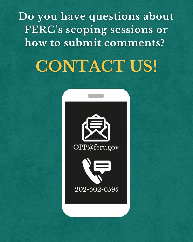 Graphic that reads, "Do you have questions about FERC’s scoping sessions or how to submit comments? Contact Us at OPP@ferc.gov. Call us at 202-502-6595