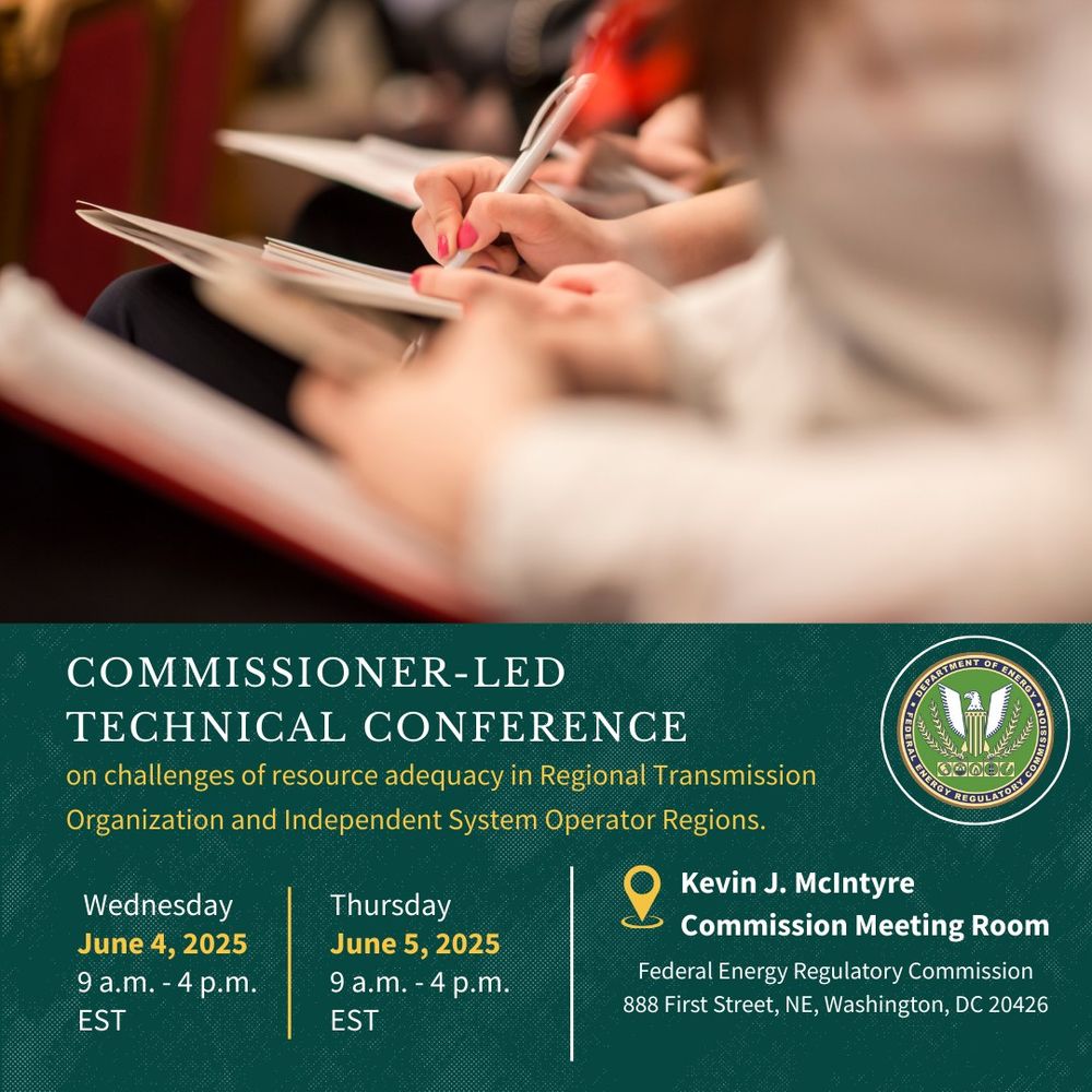 Graphic promoting a Commissioner-led Technical Conference hosted by the Federal Energy Regulatory Commission (FERC) on challenges of resource adequacy in Regional Transmission Organization and Independent System Operator regions. The event takes place Wednesday, June 4, 2025, and Thursday, June 5, 2025, from 9:00 a.m. to 4:00 p.m. Eastern Time at the Kevin J. McIntyre Commission Meeting Room, 888 First Street NE, Washington, DC 20426. Background shows people seated and writing in notebooks.
