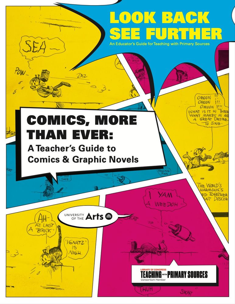 Book cover: Background images are from Krazy Kat, tinted CMYK. Foreground text? Look Back, See Further. Comics, More than Ever: A Teacher's Guide to Comics and Graphic Novels. Logos for Uarts and Library of Congress