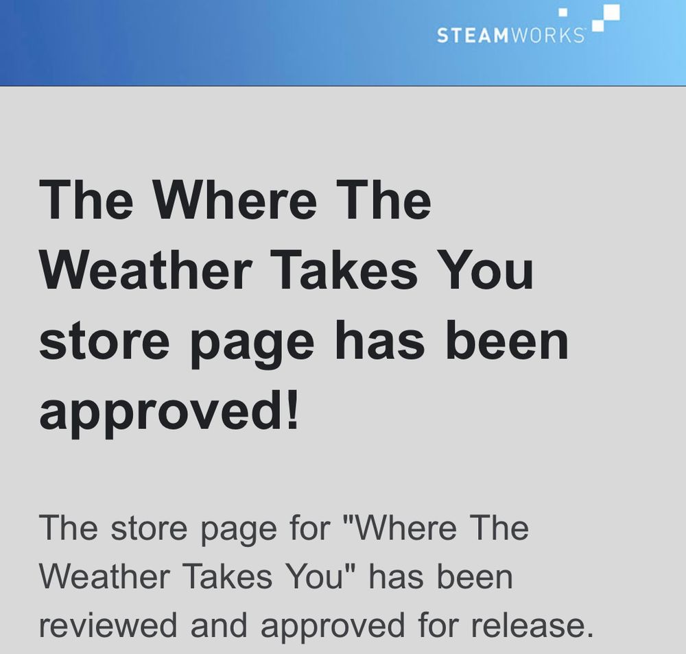 A screenshot of an email from steam saying "where the weather takes you store page has been approved"