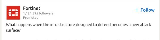 Fortinet LinkedIn post : What happens when the infrastructure designed to defend becomes a new attack surface?