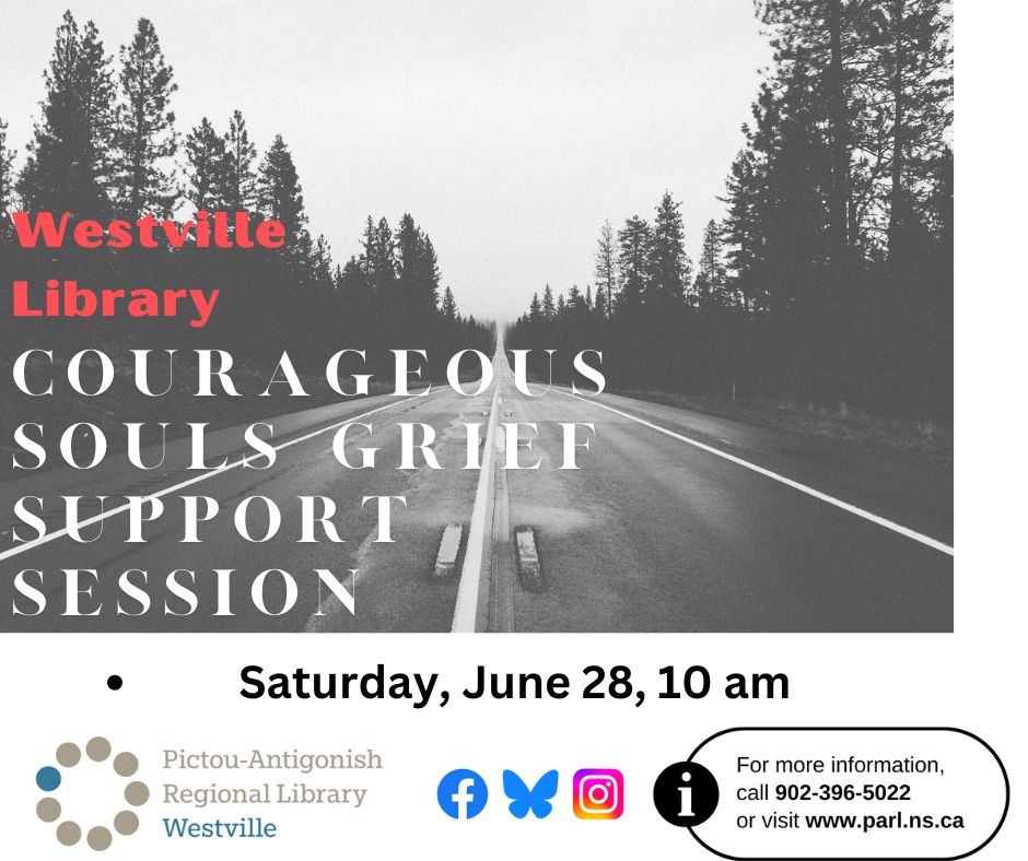 black and white photo of a highway through the woods, with tall spruce trees on both sides, and the road is lined with white lines, and strips.

text - Westville library, Courageous Souls Grief Support Session, Saturday June 28, 10am.  
www.parl.ns.ca, (902) 396-5022 