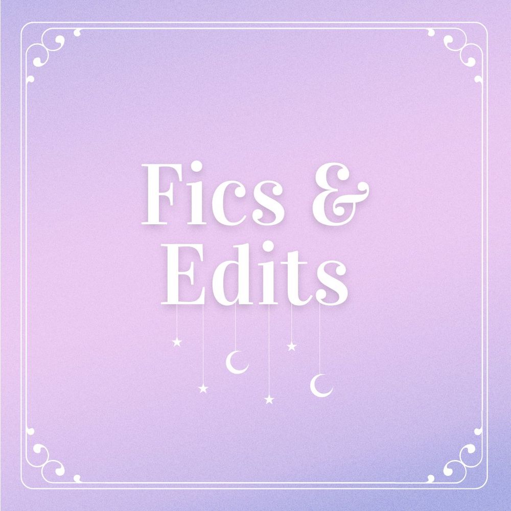 Image that says Fics and Edits