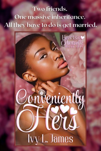 Two friends. One massive inheritance. All they have to do is get married. Hearts in Hartsville book 1 is Conveniently Hers by Ivy L. James
