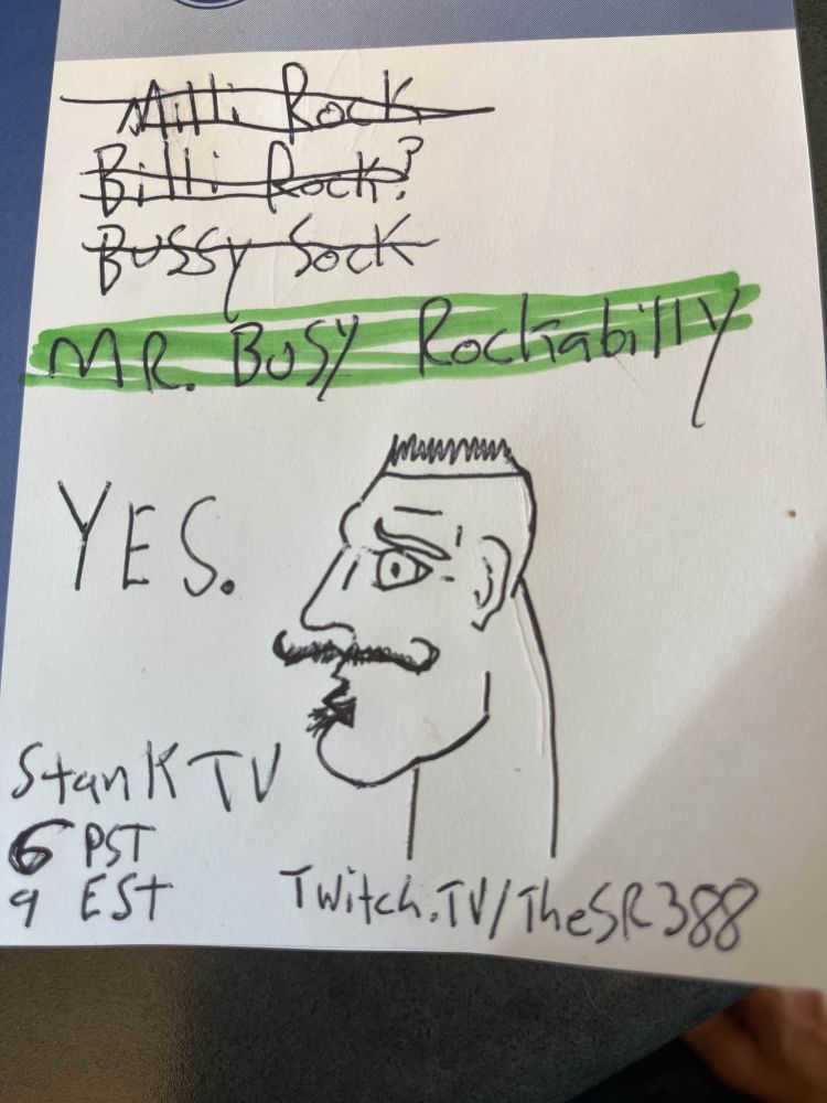 Post it note as a show poster. A list of 3 crossed out items reads “Milli Rock”, Billi Rock?”, and “Bussy Sock”. Then, under that with green highlighter: “MR. Busy Rockabilly”

A rockabilly drawing of the Chad wojack saying “YES.” Is under the list. 

The show details are underneath:
Stank TV
6 PST
9 EST
Twitch.tv/theSR388