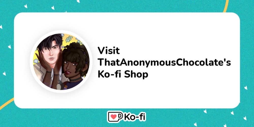 Visit ThatAnonymousChocolate's Ko-fi Shop!