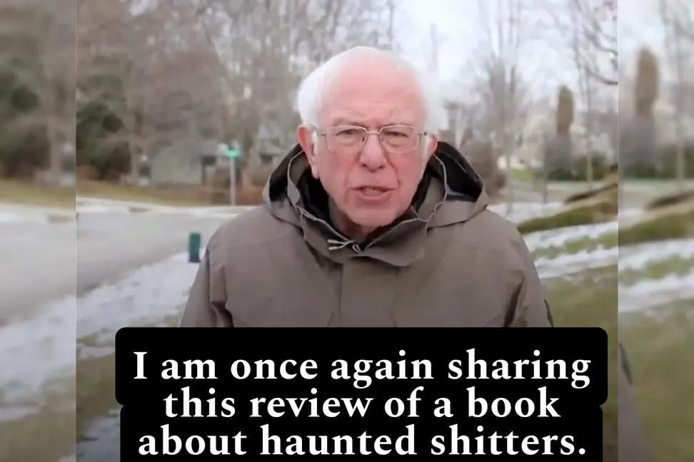 Bernie meme saying I AM ONCE AGAIN SHARING THIS REVIEW OF A BOOK ABOUT HAUNTED SHITTERS