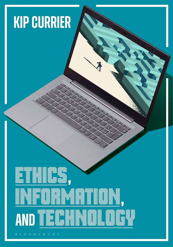 Cover of ETHICS, INFORMATION, AND TECHNOLOGY by Kip Currier (NY: Bloomsbury Publishing, 2025). ISBN: 9781440856662. 