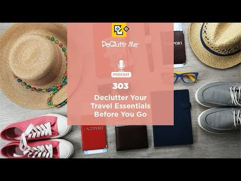 Declutter Your Travel Essentials Before You Go (#303)
