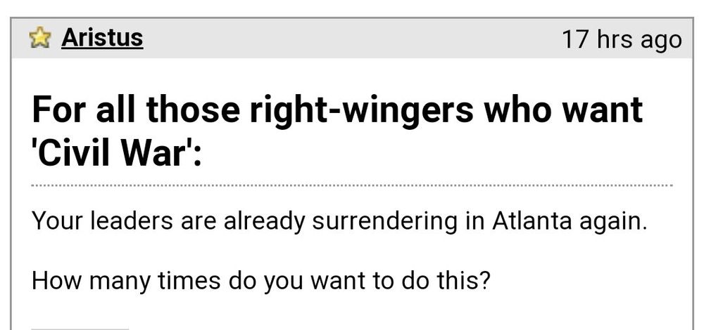 A post that says “For all those right-wingers who want Civil War, your leaders are already surrendering in Atlanta again. How many times do you want to do this?”