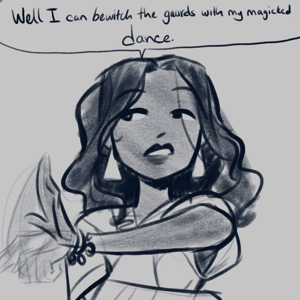 Rana, "Well I can bewitch the guards with my magicked dance."