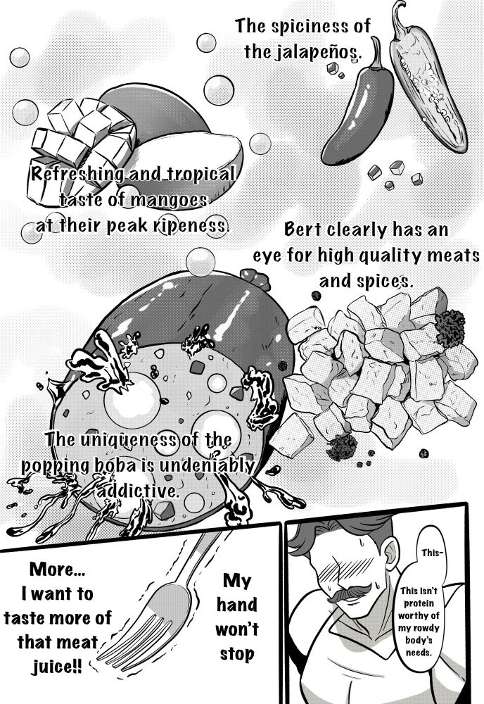 Dimension 20: Cloudward, Ho! comic parody of Food Wars!: Shokugeki no Soma, specifically pages from chapter 1. Read right to left.
Maxwell internal dialogue over images of jalapeños, mango /mango boba, pork with spices, and the cross section of the sausage. "The spiciness of jalapeños. Refreshing and tropical taste of mangoes at their peak ripeness. Bert clearly has an eye for high quality meats and spices. The uniqueness of the popping boba is undeniably addictive."
Maxwell looking like he is struggling says, "This- This isn't protein worthy of my rowdy body's needs."
Fork shaking and Maxwell's internal dialogue (directly taken from the manga), "My hand won't stop. More... I want to taste more of that meat juice!!"