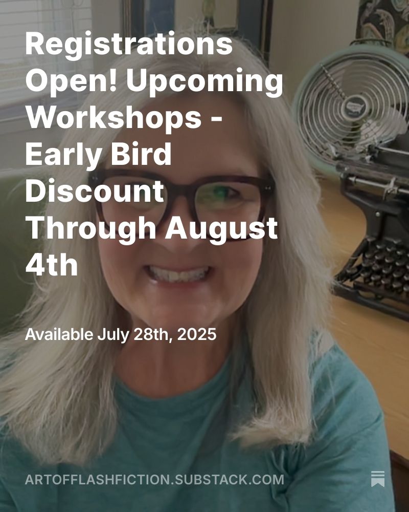 Flyer image from the Art of Flash Fiction Substack featuring a photo of Kathy Fish, with long gray hair, a teal shirt, and huge glasses with a vintage typewriter and fan behind her. White text overlaying that says, "Registration Open! Upcoming Workshops - Early Bird Discount Through August 4th. Available July 28th, 2025. ARTOFFLASHFICTION.SUBSTACK.COM