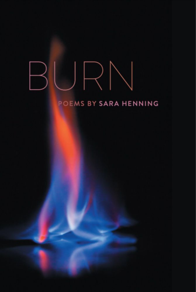 Poetic Conversations: Destruction and Regeneration in Sara Henning’s Burn