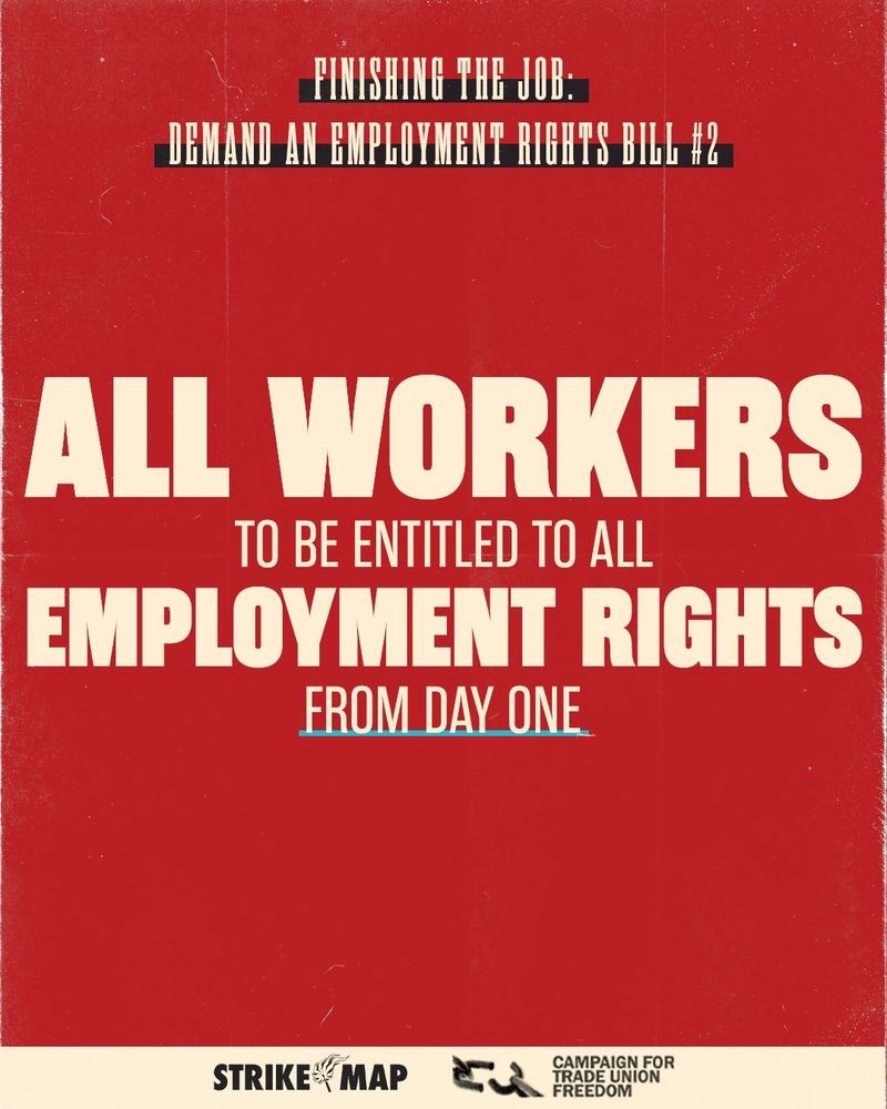 Red poster with bold text advocating for employment rights titled 'Finish The Job. Demand an Employment Rights Bill #2.' Text states 'ALL WORKERS to be entitled to ALL EMPLOYMENT RIGHTS from day one.' Logos of Strike Map and Campaign for Trade Union Freedom at the bottom.