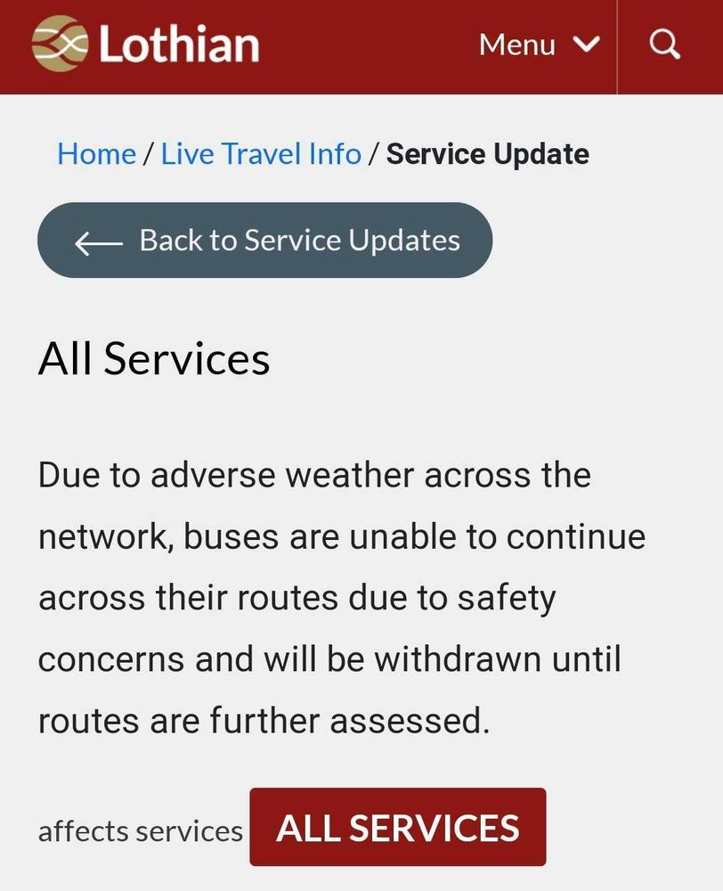 Lothian Buese. All Services. 

Due to adverse weather across the network, buses are unable to continue their routes due to safety concerns and will be withdrawn until routes are further assessed.