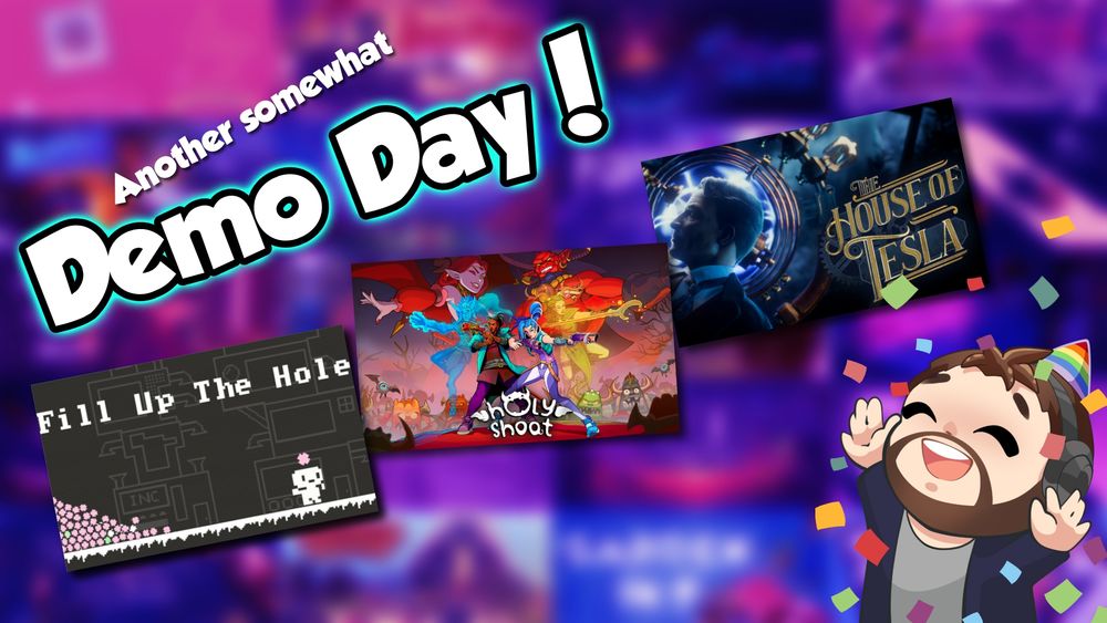 Image showing the box art for the 3 games that I am playing today as well as the title 'Another somewhat Demo Day!' - The games are Fill Up The Hole, Holy Shoot, and The House of Tesla.