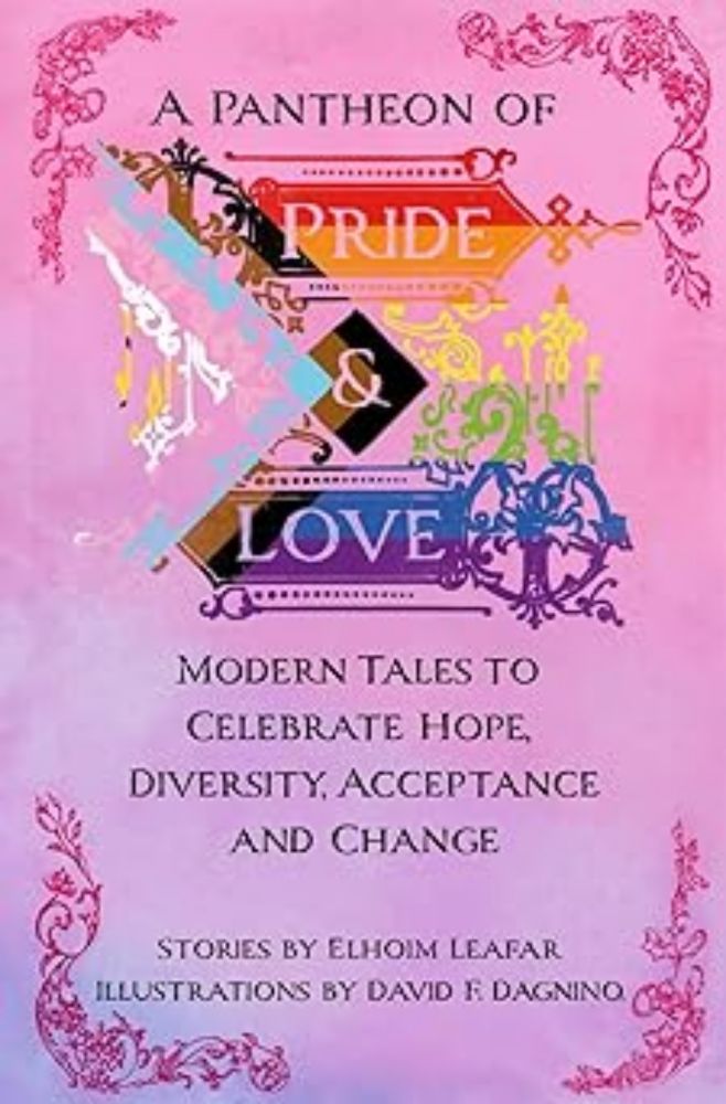 Amazon.com: A Pantheon Of Pride & Love: Modern Tales to Celebrate Hope, Diversity, Acceptance, and Change.: 9798327583764: Leafar, Elhoim, Dagnino, David F.: Books