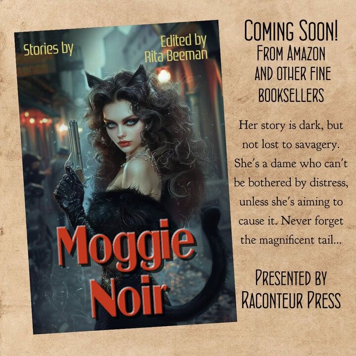 Promo image of the upcoming anthology "Moggie Noir."

Text to the side reads: "Coming Soon! From Amazon and other fine booksellers. Her story is dark, but not lost to savagery. She's a dame who can't be bothered by distress unless she's aiming to cause it. Never forget the magnificent tail... Presented by Raconteur Press."

Cover is a cat girl holding a gun against a gritty backdrop.