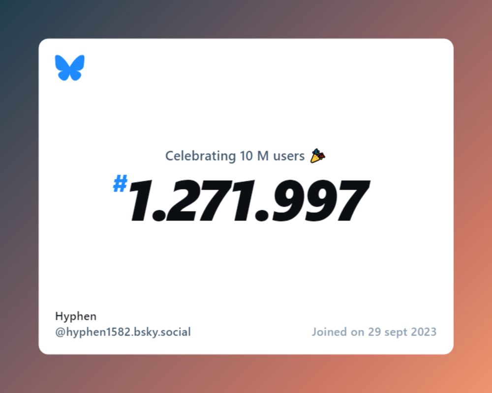 A virtual certificate with text "Celebrating 10M users on Bluesky, #1.271.997, Hyphen ‪@hyphen1582.bsky.social‬, joined on 29 sept 2023"
