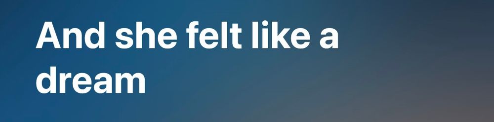 "And she felt like a dream"