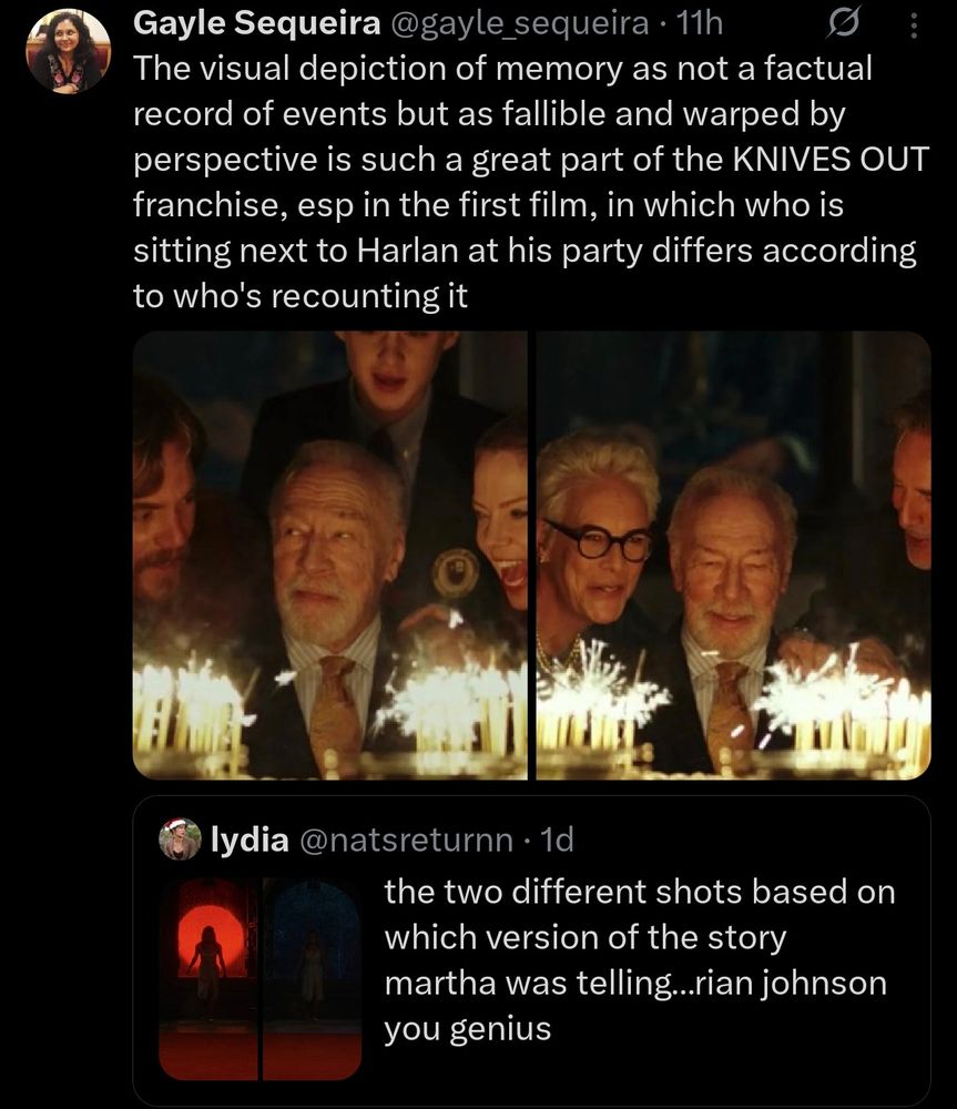 @natsreturnn tweet: the two different shots based on which version of the story martha was telling...rian johnson you genius

@gayle_sequeira quote tweet: The visual depiction of memory as as not a factual record of events but as fallible and warped by perspective is such a great part of the KNIVES OUT franchise, esp in the first film, in which who is sitting next to Harlan at his party differs according to who's recounting

📽️