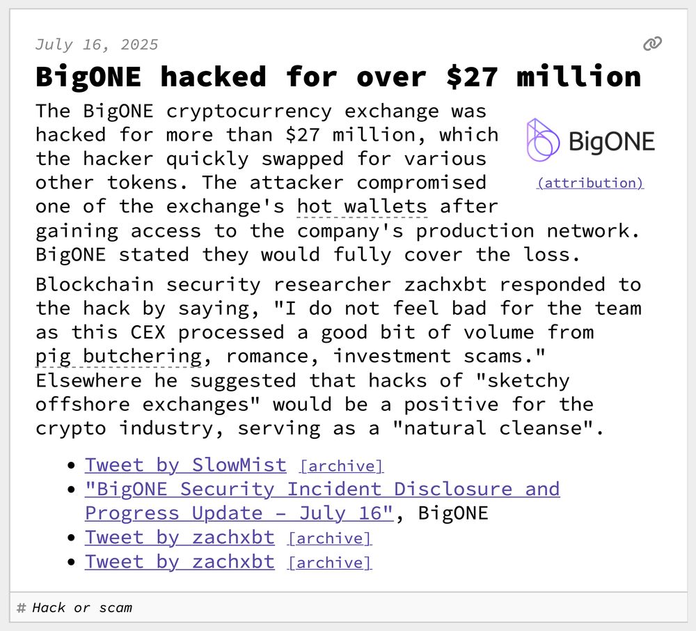 BigONE hacked for over $27 million
The BigONE cryptocurrency exchange was hacked for more than $27 million, which the hacker quickly swapped for various other tokens. The attacker compromised one of the exchange's hot wallets after gaining access to the company's production network. BigONE stated they would fully cover the loss.
Blockchain security researcher zachxbt responded to the hack by saying, "I do not feel bad for the team as this CEX processed a good bit of volume from pig butchering, romance, investment scams." Elsewhere he suggested that hacks of "sketchy offshore exchanges" would be a positive for the crypto industry, serving as a "natural cleanse".