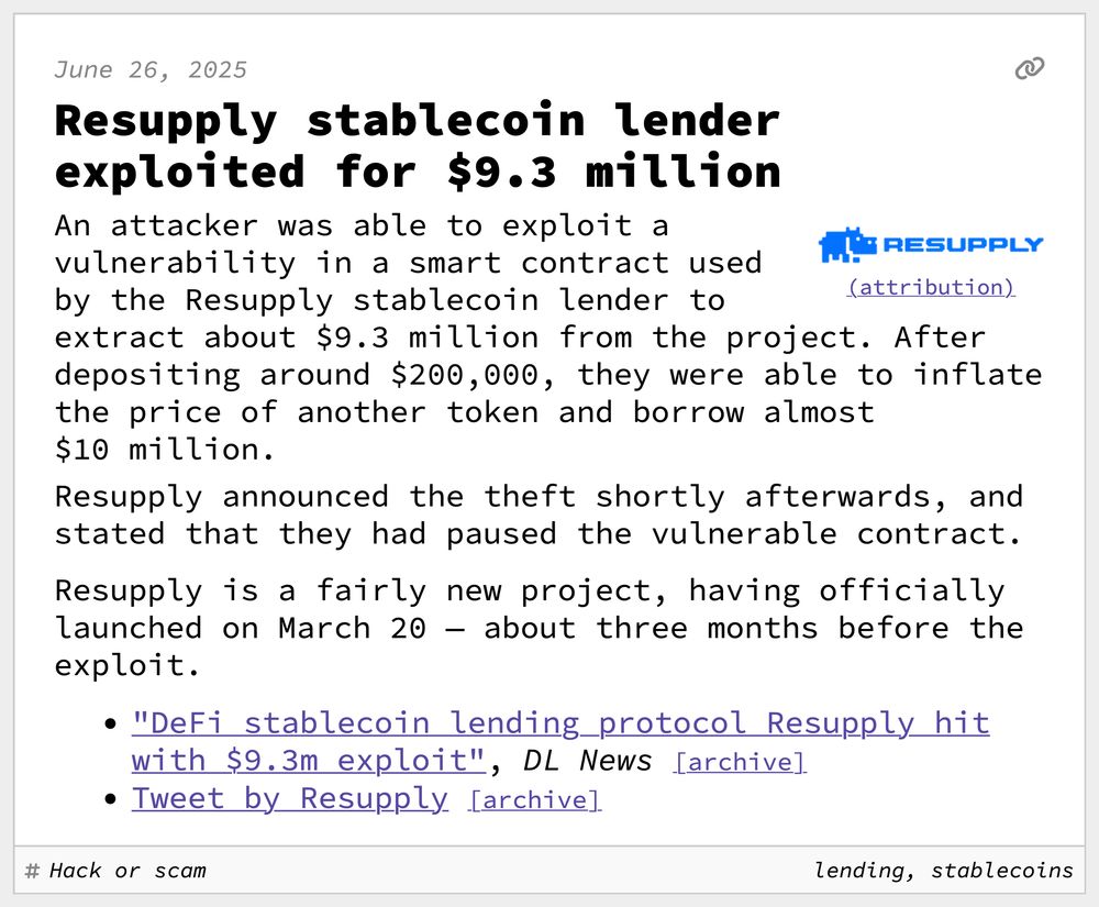 Resupply stablecoin lender exploited for $9.3 million
An attacker was able to exploit a vulnerability in a smart contract used by the Resupply stablecoin lender to extract about $9.3 million from the project. After depositing around $200,000, they were able to inflate the price of another token and borrow almost $10 million.
Resupply announced the theft shortly afterwards, and stated that they had paused the vulnerable contract.
Resupply is a fairly new project, having officially launched on March 20 — about three months before the exploit.