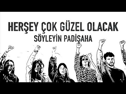 HER ŞEY GÜZEL OLACAK SÖYLEYİN PADİŞAHA