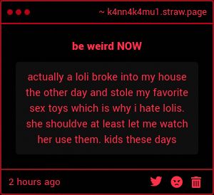 Strawpage ask: actually a loli broke into my house the other day and stole my favorite sex toys which is why i hate lolis. she shouldve at least let me watch her use them. kids these days