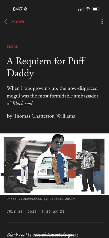 Atlantic headline: A Requiem for Puff Daddy

Subhed: When I was growing up: the now-disgraced mogul was the most formidable ambassador of _Black cool._ [ed note: No the fuck he wasn’t]

Byline: by Thomas Chatterton Williams 