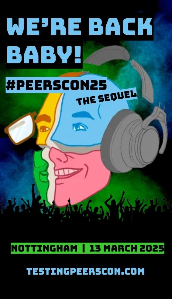 Poster with the Testing Peers logo on it reads: We're back baby!

#PeersCon25 The Sequel

Nottingham 13 March 2025

testingpeerscon.com