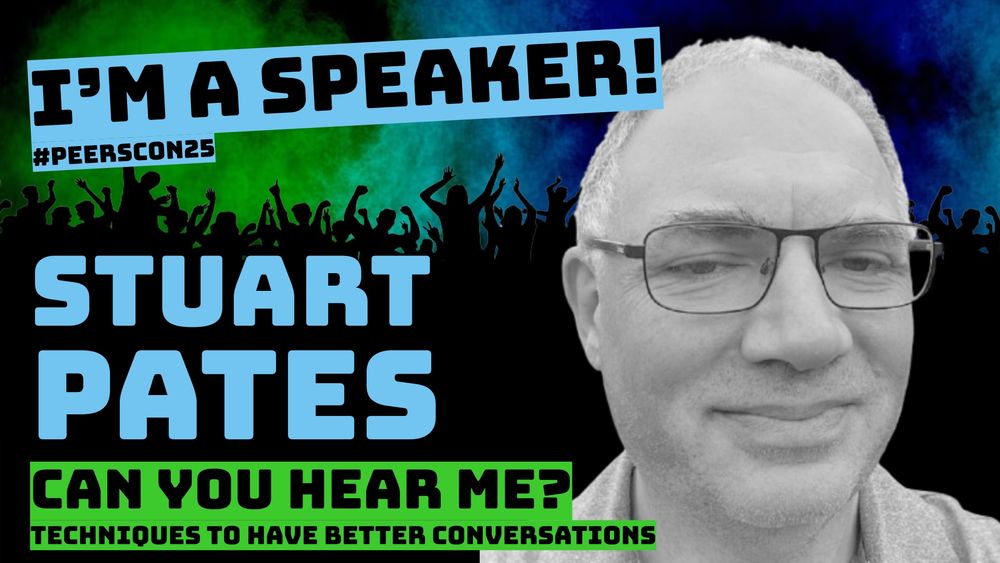 Speaker cards with Stuart smiling and the following text: 

I'm a speaker #PeersCon25

Stuart Pates
Can you hear me? Techniques to have better conversations