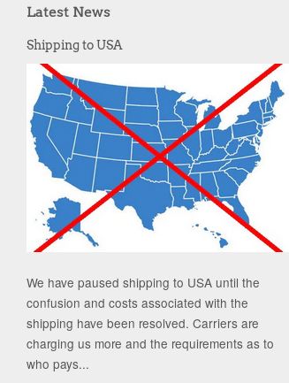 online store with large cross over the united states map with the caption:

We have paused shipping to USA until the confusion and costs associated with the shipping have been resolved. Carriers are charging us more and the requirements as to who pays...