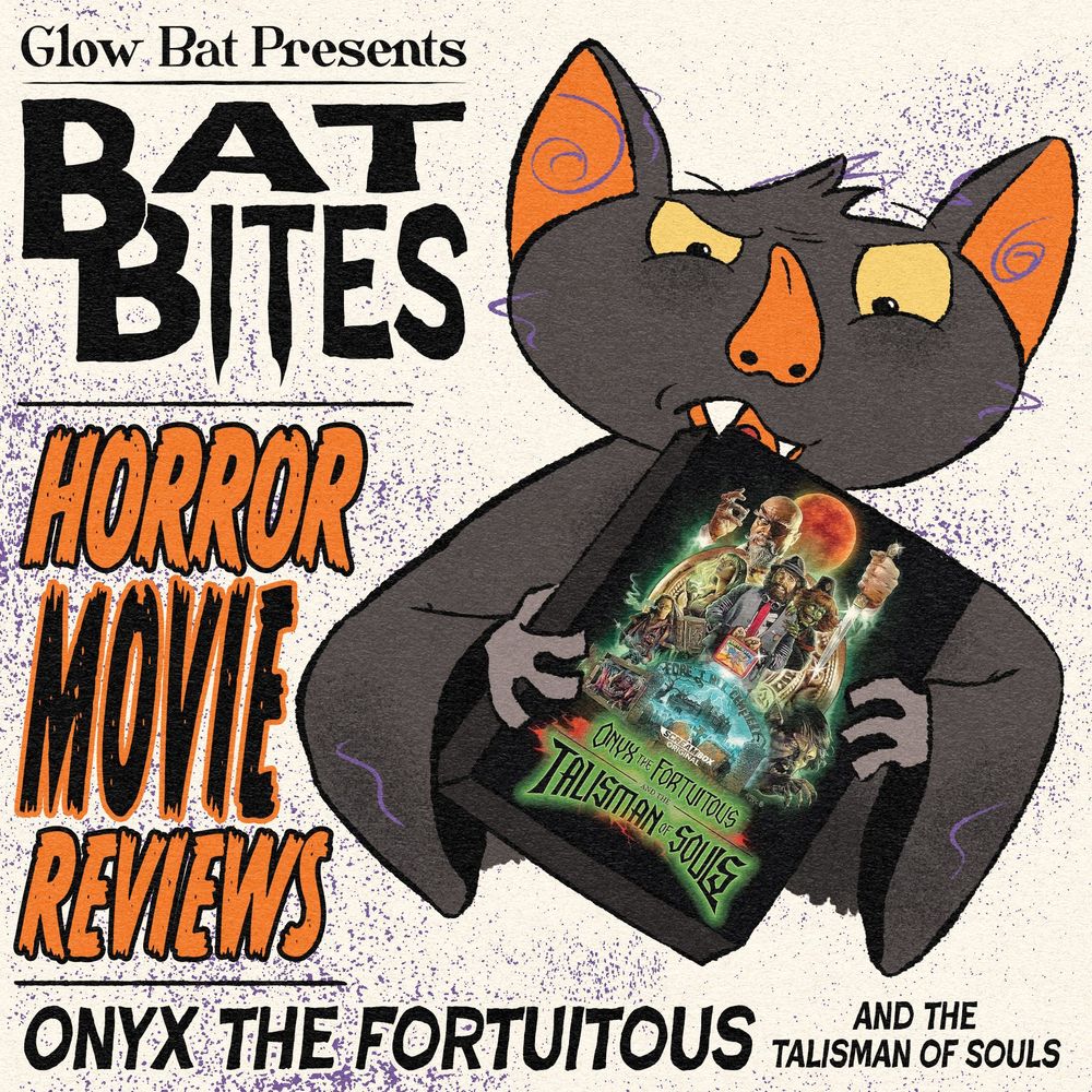 Glow Bat Presents Bat Bites Horror Movie Reviews: Onyx the Fortuitous and the Talisman of Souls