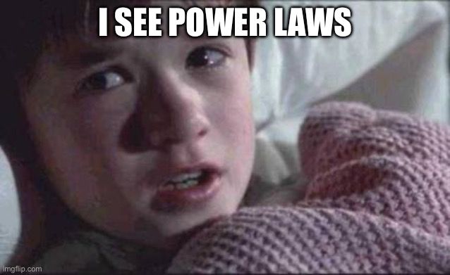 I see dead people meme with text: I see power laws