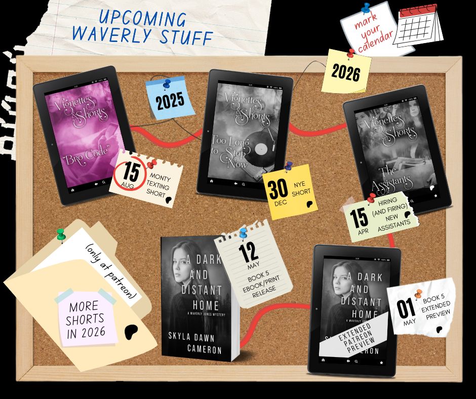 A graphic that says "Upcoming Waverly Stuff". There's a corkboard with various images, dates, and red string connecting them all, starting with the short "Bro Code" coming August 15, the short Too Long To Stop Now coming December 30, The Assistants coming April 15 of 2026, the Extended Patreon Preview of A Dark and Distant Home coming May 1 of 2026, and the book out on May 12. There's also a folder that says more shorts in 2026 only at Patreon. The first story cover is in colour with the fifteenth of August circled; the rest are greyed out as if to come.