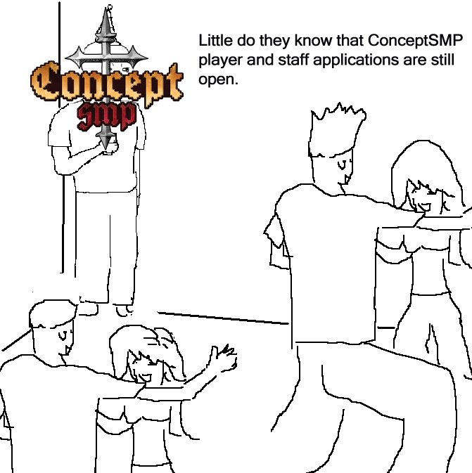 A meme template of a party with concept smp’s logo with text on screen saying “Little do they know that Concept SMP player and staff applications are still open”